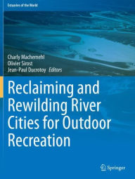 Title: Reclaiming and Rewilding River Cities for Outdoor Recreation, Author: Charly Machemehl