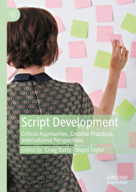 Title: Script Development: Critical Approaches, Creative Practices, International Perspectives, Author: Craig Batty