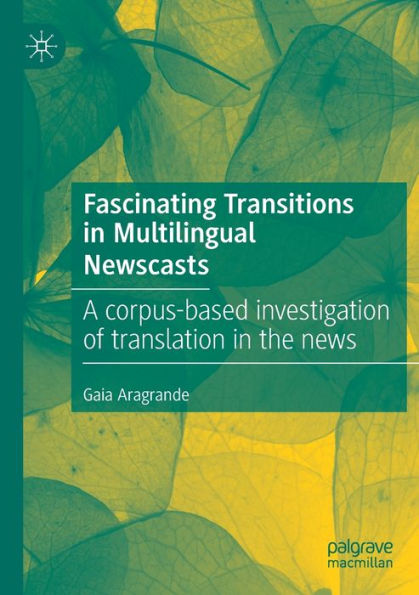 Fascinating Transitions Multilingual Newscasts: A corpus-based investigation of translation the news