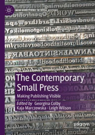 Title: The Contemporary Small Press: Making Publishing Visible, Author: Georgina Colby