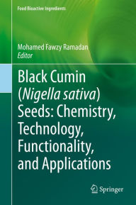 Title: Black cumin (Nigella sativa) seeds: Chemistry, Technology, Functionality, and Applications, Author: Mohamed Fawzy Ramadan