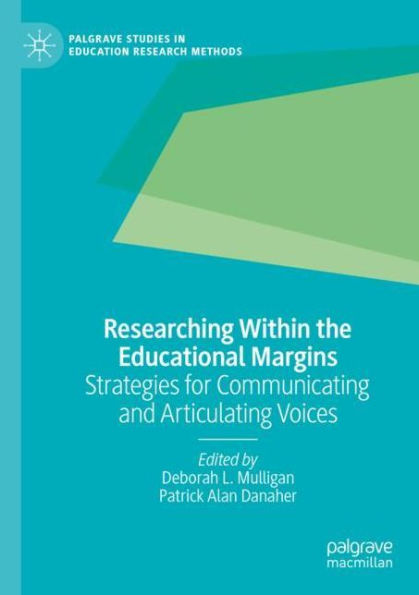 Researching Within the Educational Margins: Strategies for Communicating and Articulating Voices