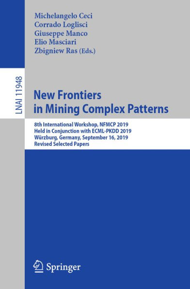 New Frontiers in Mining Complex Patterns: 8th International Workshop, NFMCP 2019, Held in Conjunction with ECML-PKDD 2019, Würzburg, Germany, September 16, 2019, Revised Selected Papers