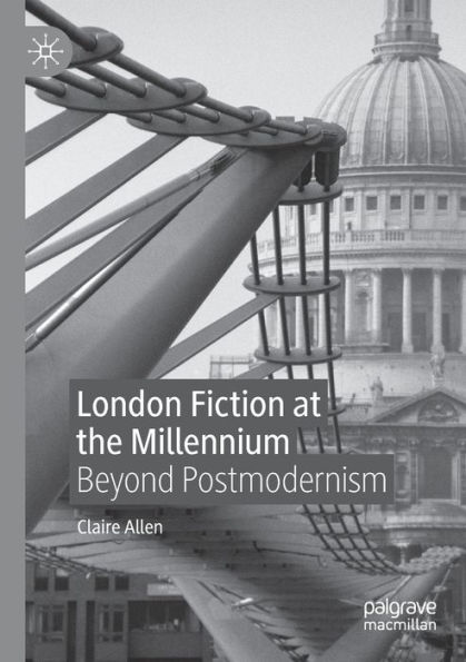 London Fiction at the Millennium: Beyond Postmodernism