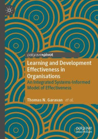Title: Learning and Development Effectiveness in Organisations: An Integrated Systems-Informed Model of Effectiveness, Author: Thomas N. Garavan