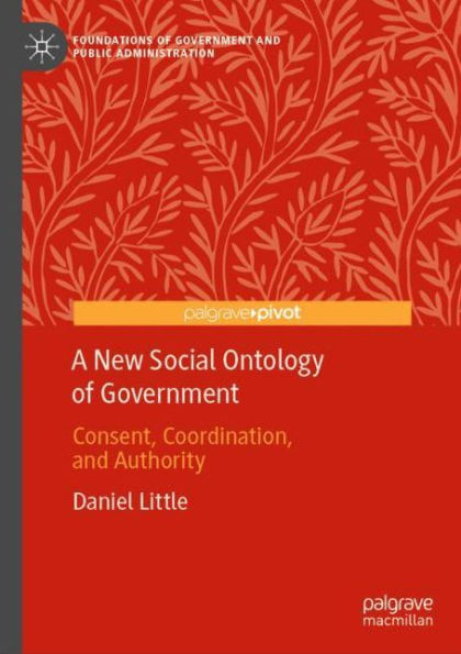 A New Social Ontology of Government: Consent, Coordination, and Authority