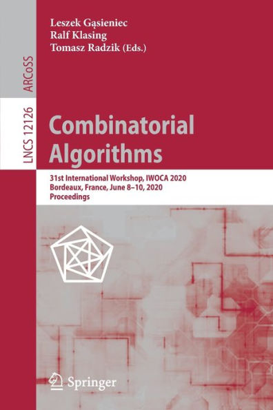 Combinatorial Algorithms: 31st International Workshop, IWOCA 2020, Bordeaux, France, June 8-10, Proceedings