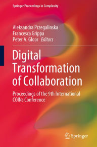 Title: Digital Transformation of Collaboration: Proceedings of the 9th International COINs Conference, Author: Aleksandra Przegalinska