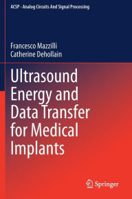 Title: Ultrasound Energy and Data Transfer for Medical Implants, Author: Francesco Mazzilli