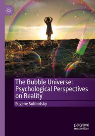 Title: The Bubble Universe: Psychological Perspectives on Reality, Author: Eugene Subbotsky