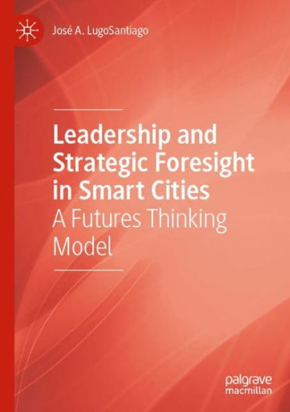 Leadership and Strategic Foresight Smart Cities: A Futures Thinking Model