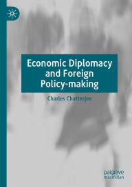 Title: Economic Diplomacy and Foreign Policy-making, Author: Charles Chatterjee