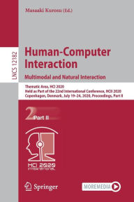 Title: Human-Computer Interaction. Multimodal and Natural Interaction: Thematic Area, HCI 2020, Held as Part of the 22nd International Conference, HCII 2020, Copenhagen, Denmark, July 19-24, 2020, Proceedings, Part II, Author: Masaaki Kurosu