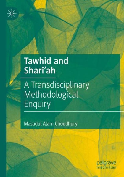 Tawhid and Shari'ah: A Transdisciplinary Methodological Enquiry