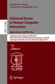 Title: Universal Access in Human-Computer Interaction. Applications and Practice: 14th International Conference, UAHCI 2020, Held as Part of the 22nd HCI International Conference, HCII 2020, Copenhagen, Denmark, July 19-24, 2020, Proceedings, Part II, Author: Margherita Antona