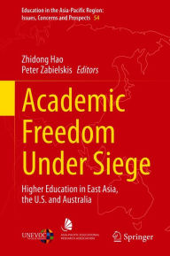 Title: Academic Freedom Under Siege: Higher Education in East Asia, the U.S. and Australia, Author: Zhidong Hao