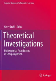 Title: Theoretical Investigations: Philosophical Foundations of Group Cognition, Author: Gerry Stahl