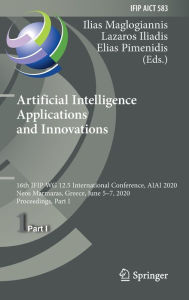 Title: Artificial Intelligence Applications and Innovations: 16th IFIP WG 12.5 International Conference, AIAI 2020, Neos Marmaras, Greece, June 5-7, 2020, Proceedings, Part I, Author: Ilias Maglogiannis