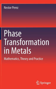 Title: Phase Transformation in Metals: Mathematics, Theory and Practice, Author: Nestor Perez