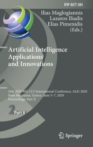 Title: Artificial Intelligence Applications and Innovations: 16th IFIP WG 12.5 International Conference, AIAI 2020, Neos Marmaras, Greece, June 5-7, 2020, Proceedings, Part II, Author: Ilias Maglogiannis