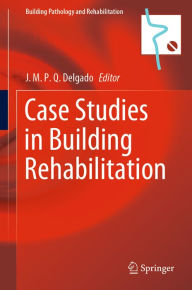 Title: Case Studies in Building Rehabilitation, Author: J.M.P.Q. Delgado