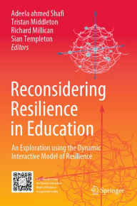 Title: Reconsidering Resilience in Education: An Exploration using the Dynamic Interactive Model of Resilience, Author: Adeela ahmed Shafi