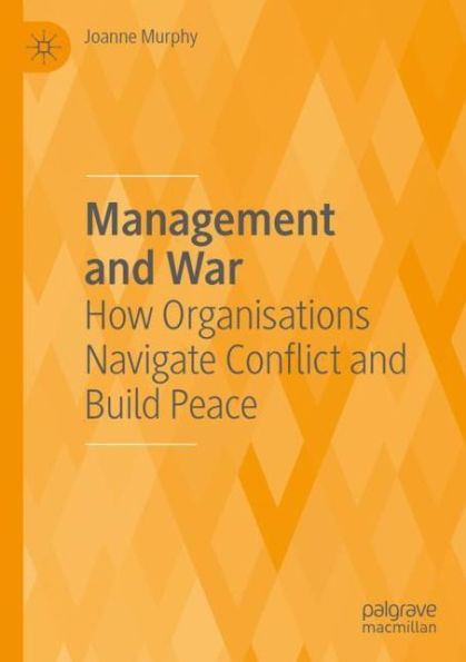 Management and War: How Organisations Navigate Conflict Build Peace