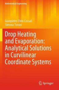 Title: Drop Heating and Evaporation: Analytical Solutions in Curvilinear Coordinate Systems, Author: Gianpietro Elvio Cossali