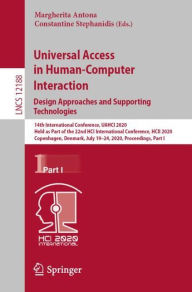 Title: Universal Access in Human-Computer Interaction. Design Approaches and Supporting Technologies: 14th International Conference, UAHCI 2020, Held as Part of the 22nd HCI International Conference, HCII 2020, Copenhagen, Denmark, July 19-24, 2020, Proceedings,, Author: Margherita Antona
