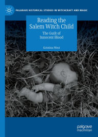 Title: Reading the Salem Witch Child: The Guilt of Innocent Blood, Author: Kristina West