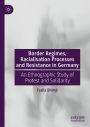 Border Regimes, Racialisation Processes and Resistance in Germany: An Ethnographic Study of Protest and Solidarity