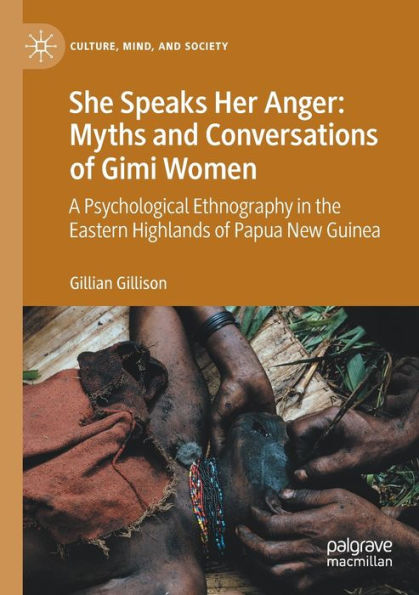 She Speaks Her Anger: Myths and Conversations of Gimi Women: A Psychological Ethnography the Eastern Highlands Papua New Guinea