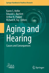 Title: Aging and Hearing: Causes and Consequences, Author: Karen S. Helfer