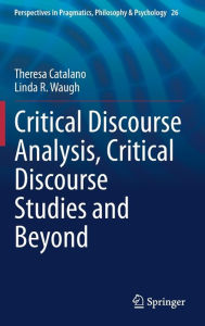 Title: Critical Discourse Analysis, Critical Discourse Studies and Beyond, Author: Theresa Catalano