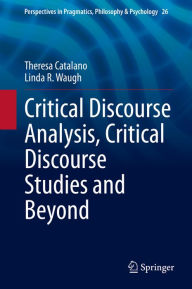 Title: Critical Discourse Analysis, Critical Discourse Studies and Beyond, Author: Theresa Catalano