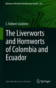 Title: The Liverworts and Hornworts of Colombia and Ecuador, Author: S. Robbert Gradstein