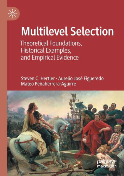 Multilevel Selection: Theoretical Foundations, Historical Examples, and Empirical Evidence