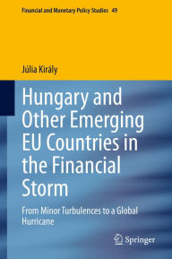 Title: Hungary and Other Emerging EU Countries in the Financial Storm: From Minor Turbulences to a Global Hurricane, Author: Júlia Király