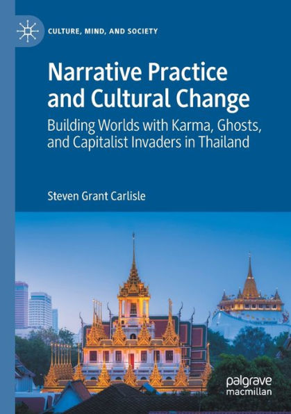 Narrative Practice and Cultural Change: Building Worlds with Karma, Ghosts, and Capitalist Invaders in Thailand