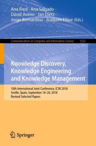 Knowledge Discovery, Knowledge Engineering and Knowledge Management: 10th International Joint Conference, IC3K 2018, Seville, Spain, September 18-20, 2018, Revised Selected Papers