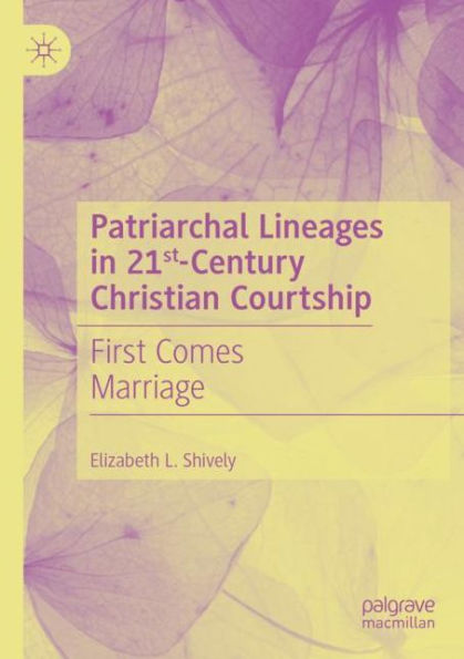 Patriarchal Lineages 21st-Century Christian Courtship: First Comes Marriage