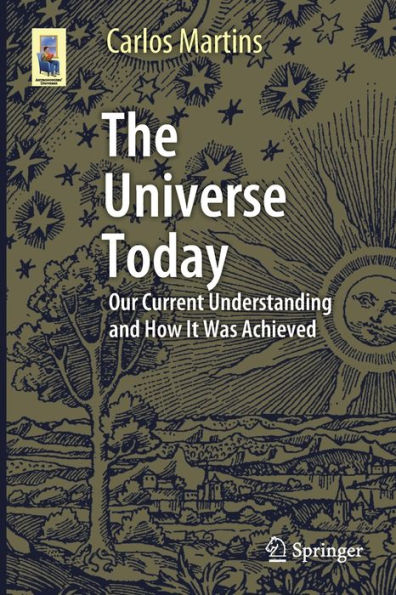 The Universe Today: Our Current Understanding and How It Was Achieved