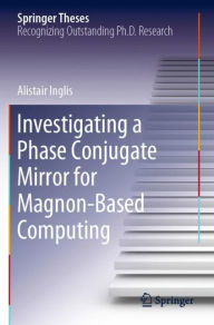 Title: Investigating a Phase Conjugate Mirror for Magnon-Based Computing, Author: Alistair Inglis