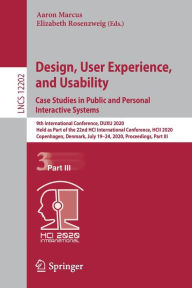 Title: Design, User Experience, and Usability. Case Studies in Public and Personal Interactive Systems: 9th International Conference, DUXU 2020, Held as Part of the 22nd HCI International Conference, HCII 2020, Copenhagen, Denmark, July 19-24, 2020, Proceedings,, Author: Aaron Marcus