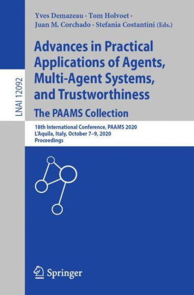 Advances in Practical Applications of Agents, Multi-Agent Systems, and Trustworthiness. The PAAMS Collection: 18th International Conference, PAAMS 2020, L'Aquila, Italy, October 7-9, 2020, Proceedings