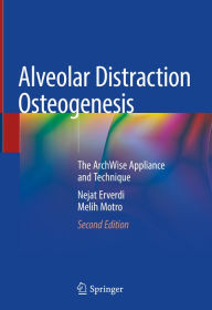 Title: Alveolar Distraction Osteogenesis: The ArchWise Appliance and Technique, Author: Nejat Erverdi