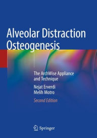 Title: Alveolar Distraction Osteogenesis: The ArchWise Appliance and Technique, Author: Nejat Erverdi