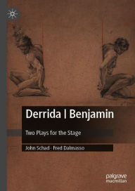 Title: Derrida Benjamin: Two Plays for the Stage, Author: John Schad