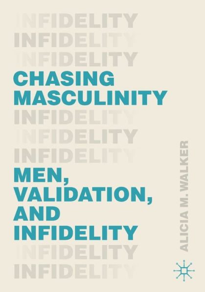 Chasing Masculinity: Men, Validation, and Infidelity
