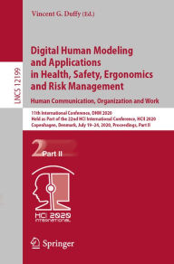 Title: Digital Human Modeling and Applications in Health, Safety, Ergonomics and Risk Management. Human Communication, Organization and Work: 11th International Conference, DHM 2020, Held as Part of the 22nd HCI International Conference, HCII 2020, Copenhagen, D, Author: Vincent G. Duffy